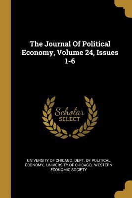 Download The Journal Of Political Economy, Volume 24, Issues 1-6 - University of Chicago Dept of Politica | ePub