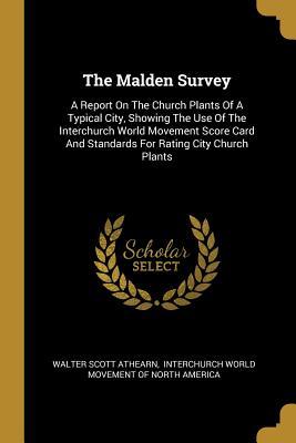 Download The Malden Survey: A Report On The Church Plants Of A Typical City, Showing The Use Of The Interchurch World Movement Score Card And Standards For Rating City Church Plants - Walter Scott Athearn | PDF