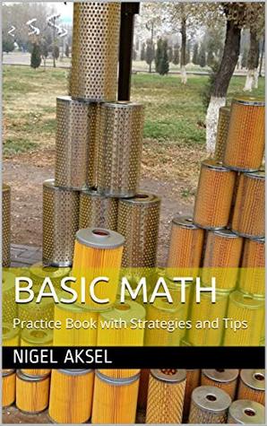 Read Online Basic Math: Practice Book with Strategies and Tips - Nigel Aksel | ePub