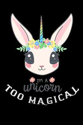Read im a unicorn too magical: rabbit bunny Funny unicorn horn Lined Notebook / Diary / Journal To Write In 6x9 gifts for girls, boys & kids - Magical Unicorns Publishers | PDF