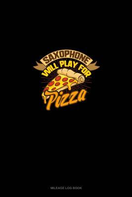 Full Download Saxophone will Play For (Pizza): Mileage Log Book -  | PDF