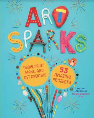 Full Download Art Sparks: Draw, Paint, Make, and Get Creative with 53 Amazing Projects! - Marion Abrams file in PDF
