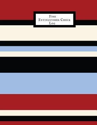 Full Download Fire Extinguisher Check Log: Fire Extinguisher Log Record Book Fire Extinguisher safety Check Report Book For Business, Office, School, Club, Home, Church, Mosque and many more - Jason Soft | PDF