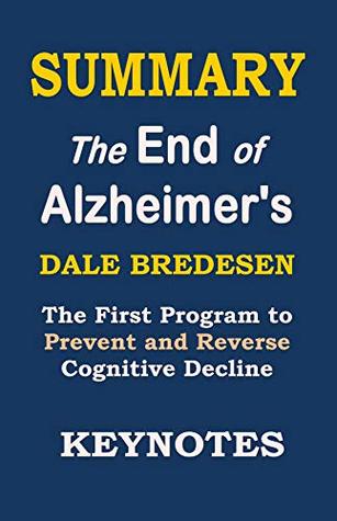 Read Online SUMMARY: The End of Alzheimer's: The First Program to Prevent and Reverse Cognitive Decline (Key Takeaways & Analysis from Dale Bredesen's book Book 1) - Key Notes | ePub