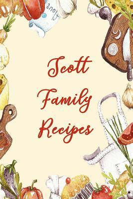 Read Scott Family Recipes: Blank Recipe Book to Write In. Matte Soft Cover. Capture Heirloom Family and Loved Recipes -  | PDF