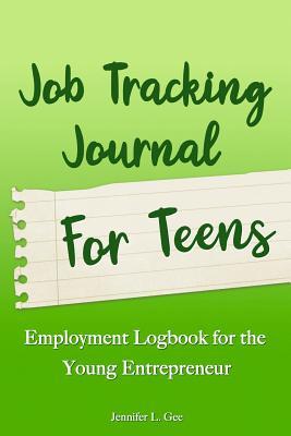 Read Job Tracking Journal for Teens: Employment Logbook for the Young Entrepreneur - Jennifer L. Gee file in ePub