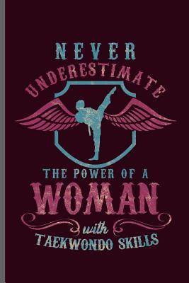 Read Online Never Underestimate the power of a Woman with Taekwondo Skills: MMA Karate Fighting notebooks gift (6x9) Dot Grid notebook to write in - Jorge Williams file in ePub