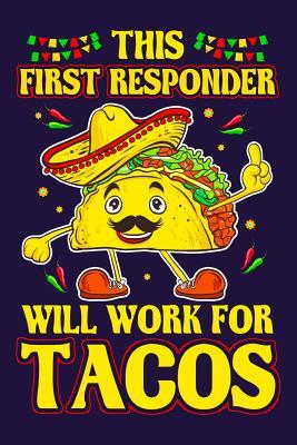 Read This First Responder Will Work For Tacos: Funny First Responder and Tacos Lined Writing Journal First Responder Gift Notebook -  | PDF