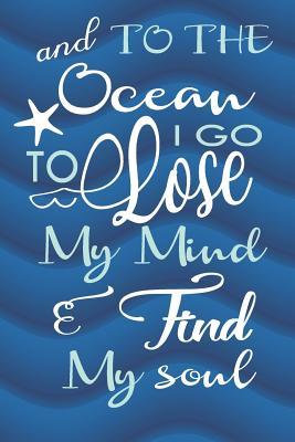 Read Online And To The Ocean Igo To Lose My Mind & Find My Soul: Blank Lined Notebook Journal Diary Composition Notepad 120 Pages 6x9 Paperback ( Beach ) 3 - Chloe Newell | PDF