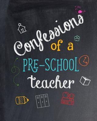 Full Download Confessions of a Pre-School Teacher: a Teacher Notebook, Journal or Planner for Appreciation, Retirement, End of Year Gift - Paperback Pretties file in ePub