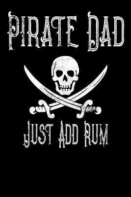 Read Pirate Dad Just Add Rum: Father's Day Appreciation Gift, Lined Journal Notebook, Dad Gift -  file in PDF