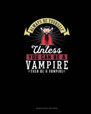 Full Download Always Be Yourself Unless You Can Be A Vampire Then Be A Vampire: Blank Guitar Tab Paper - Blue Cloud Novelty file in PDF
