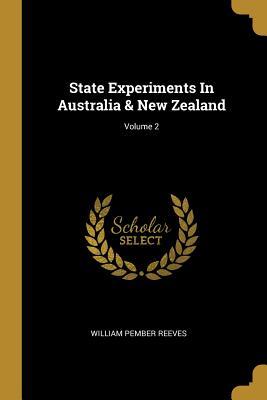 Full Download State Experiments In Australia & New Zealand; Volume 2 - William Pember Reeves | ePub