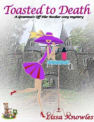 Read Toasted to Death: A Gramma's Off Her Rocker Cozy Mystery - Lissa Knowles | PDF