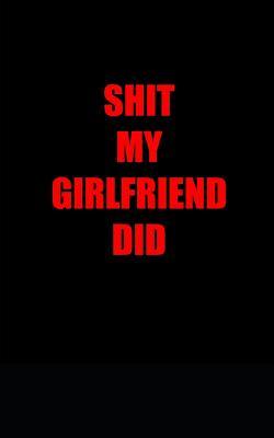 Full Download Shit my girlfriend do: journal, diary, notebook -  file in PDF