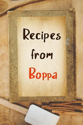 Read Online Recipes From Boppa: Blank Recipe Book to Write In. Gift of Grandfather's Favorite Recipes -  | ePub