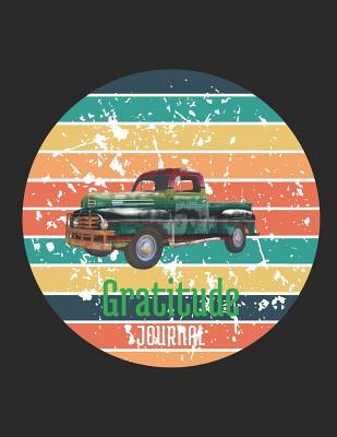 Download Gratitude Journal: Vintage Look Truck 52 Week Year Fill In Gratitude Journal - Loera Publishing LLC file in PDF