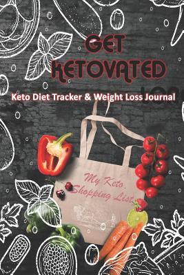 Read Online Get Ketovated: : Keto Diet Tracker & Weight Loss Journal: 28 day Keto food and exercise workbook includes meal planners shopping lists mood trackers and blank recipe pages - Rose Greham | PDF