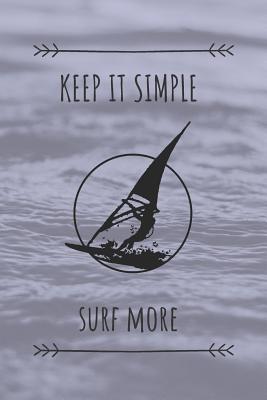 Full Download Keep It Simple Surf More: Surf Journal /Presents for Surfers / The Ultimate Surfing Gift -  file in PDF