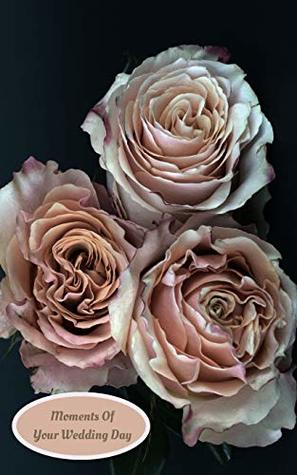 Download Moments Of Your Wedding Day: Party Favors Guest Writing Journal Diary For The Bride and Groom -  | PDF