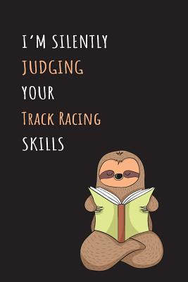 Full Download I'm Silently Judging Your Track Racing Skills: Blank Lined Notebook Journal With A Cute and Lazy Sloth Reading -  file in ePub