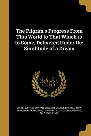 Full Download The Pilgrim's Progress from This World to That Which Is to Come, Delivered Under the Similitude of a Dream - John Bunyan file in ePub