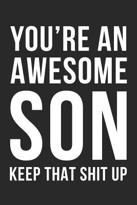 Download You're an Awesome Son Keep That Shit Up: Black And White Lined Notebook/Journal Gift Idea For Awesome Sons, Boys Birthday And Christmas -  file in ePub