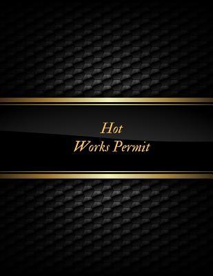 Read Online Hot Works Permit: Permit Log Book Safety Inspection Record Journal Risk Management Notebook Hot Work Organizer & Routine Environment Planner For construction & Facility Manager - Jason Soft | ePub