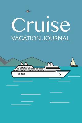 Full Download Cruise vacation journal blank lined notebook: For vacation travel 120 pages 6 x 9 to write in for men & women -  | ePub
