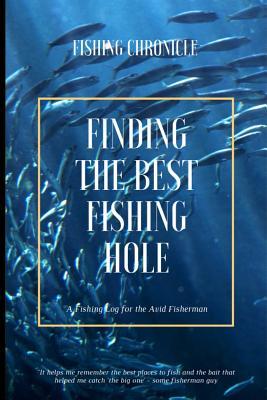 Read Online Finding The Best Fishing Hole: Log All of Your Fishing Adventures, Places, and Amazing Catches - Jennifer Boyte file in ePub