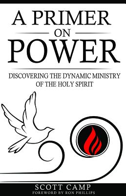 Download A Primer on Power: Discovering the Dynamic Ministry of the Holy Spirit - Scott Camp file in PDF