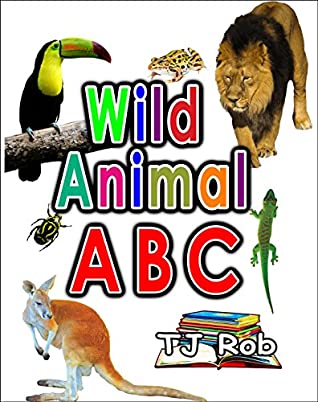 Read Online Wild Animal ABC: Learning your ABC (Ages 3 to 5) - TJ Rob | ePub