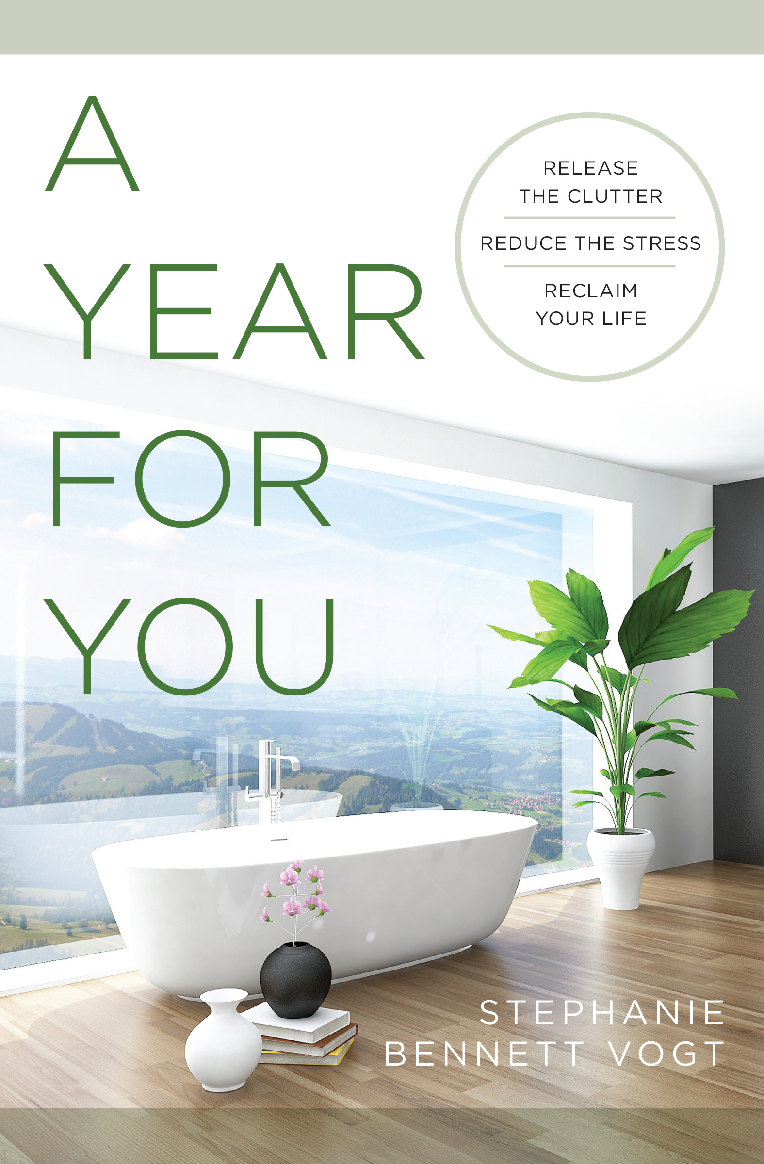 Read Online A Year For You: Release the Clutter, Reduce the Stress, Reclaim Your Life - Stephanie Bennett Vogt | ePub