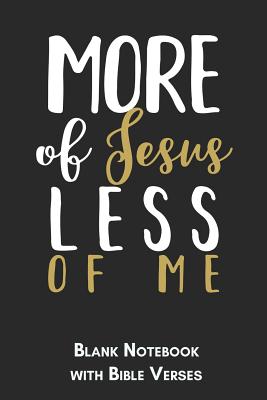 Full Download More of Jesus less of me Blank Notebook with Bible Verses: 6x9 Blank Christian Composition Notebook or Devotional Journal - Bible Journal or Prayer Book for Men and Women - Jhwh Publishing file in ePub