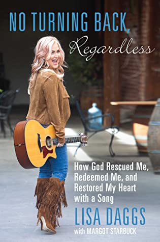 Read No Turning Back, Regardless: How God Rescued Me, Redeemed Me, and Restored My Heart with a Song - Lisa Daggs | PDF