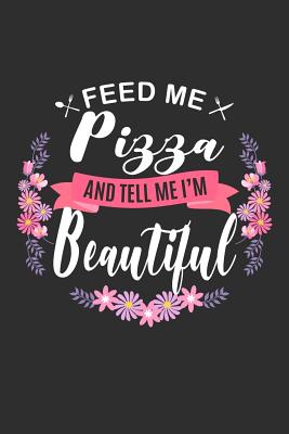 Read Feed me Pizza and Tell Me I'm Beautiful: 100 page 6 x 9 Keto Journal For Her Daily Food, Exercise, Meal Tracking Log Ketogenic Diet Food Journal (Weight Loss & Fitness Planners) - Darren Snacks file in ePub