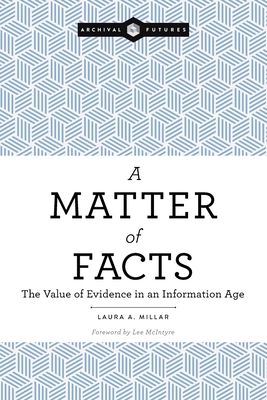 Full Download A Matter of Facts: The Value of Evidence in an Information Age - Laura A. Millar | PDF