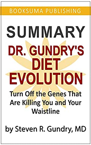 Read Summary Of Dr Gundry S Diet Evolution Turn Off The Genes That Are Killing You And Your Waistline By Dr Steven R Gundry Booksuma Publishing File In Pdf