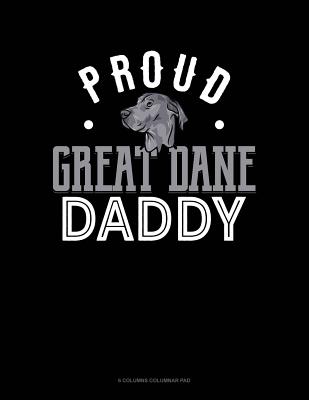 Read Online Proud Great Dane Daddy: 6 Columns Columnar Pad -  | ePub