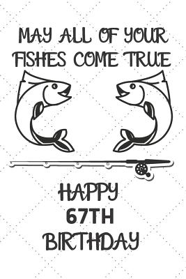 Read Online May All Of Your Fishes Come True Happy 67th Birthday: 67 Year Old Birthday Gift Pun Journal / Notebook / Diary / Unique Greeting Card Alternative -  file in ePub
