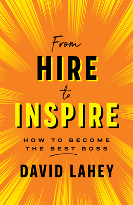 Download From Hire to Inspire: How to Become the Best Boss - David Lahey file in PDF