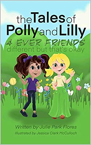 Read Online the Tales of Polly and Lilly: 4 Ever Friends different but that's okay - Julie Flores file in ePub
