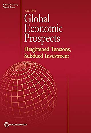 Read Online Global Economic Prospects, June 2019: Heightened Tensions, Subdued Investment - World Bank Group | ePub