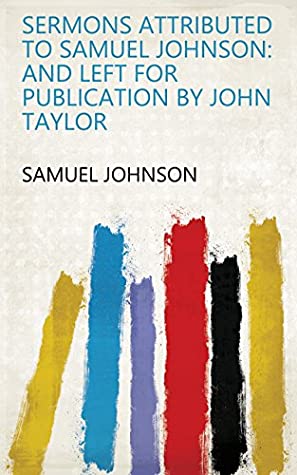 Download Sermons Attributed to Samuel Johnson: And Left for Publication by John Taylor - Samuel Johnson | PDF
