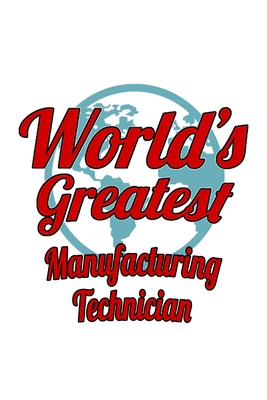 Full Download World's Greatest Manufacturing Technician: Original Manufacturing Technician Notebook, Journal Gift, Diary, Doodle Gift or Notebook 6 x 9 Compact Size- 109 Blank Lined Pages -  | PDF
