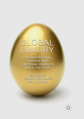 Full Download Global Luxury: Organizational Change and Emerging Markets Since the 1970s - Pierre-Yves Donzé | ePub