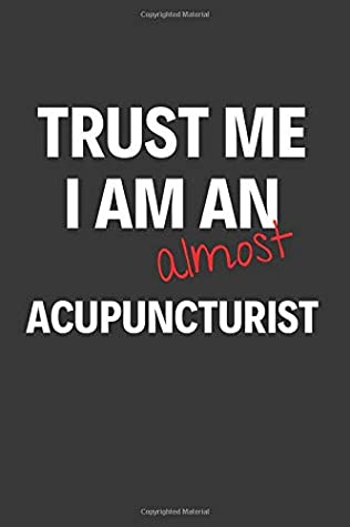 Read Trust Me I Am Almost An Acupuncturist: Inspirational Motivational Funny Gag Notebook Journal Composition Positive Energy 120 Lined Pages For Future Acupuncturists -  | ePub