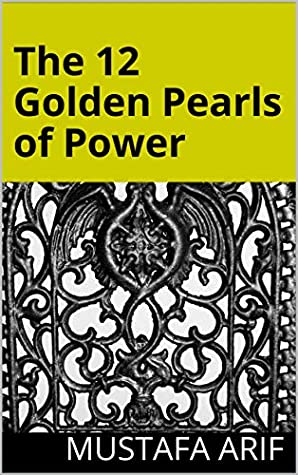 Read Online The 12 Golden Pearls of Power: An eye-popping life-changing book! - Mustafa Arif file in ePub