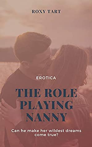 Read Online The Role Playing Nanny: Can he make her wildest dreams come true? - Roxy Tart file in ePub