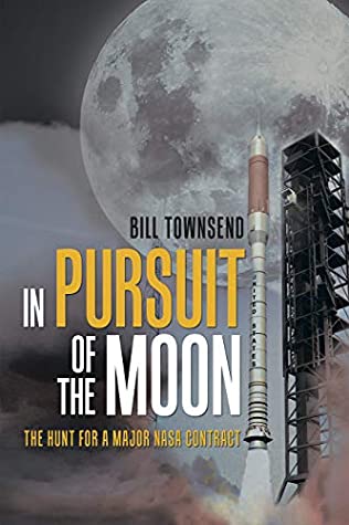Read Online In Pursuit of the Moon: The Hunt for a Major Nasa Contract - Bill Townsend | ePub